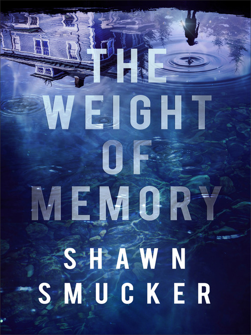 Title details for The Weight of Memory by Shawn Smucker - Available